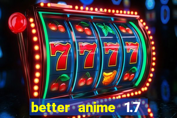 better anime 1.7 apk download